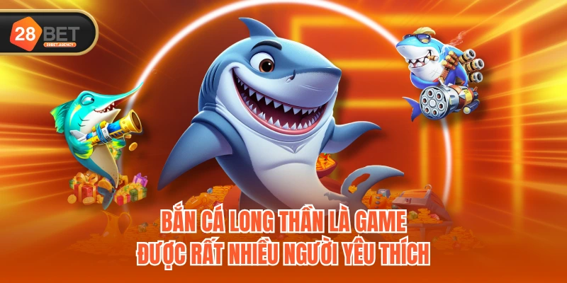 Bắn Cá Long Thần là game được rất nhiều người yêu thích Bắn Cá Long Thần là game được rất nhiều người yêu thích