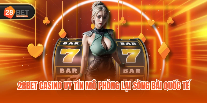 28BET casino uy tín mô phỏng lại sòng bài quốc tế 28BET casino uy tín mô phỏng lại sòng bài quốc tế