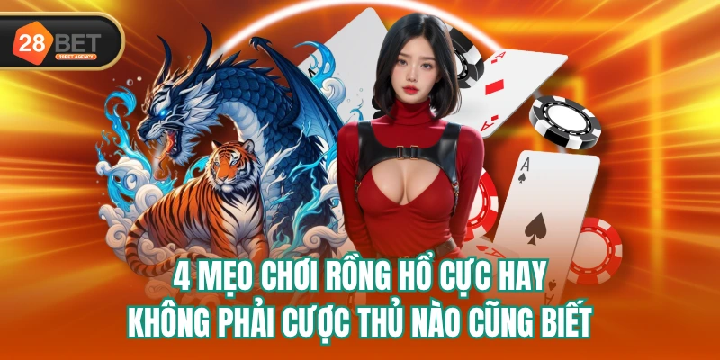 4 Mẹo Chơi Rồng Hổ Cực Hay