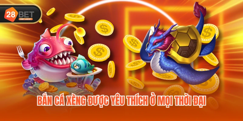Bắn cá xèng được yêu thích ở mọi thời đại Bắn cá xèng được yêu thích ở mọi thời đại