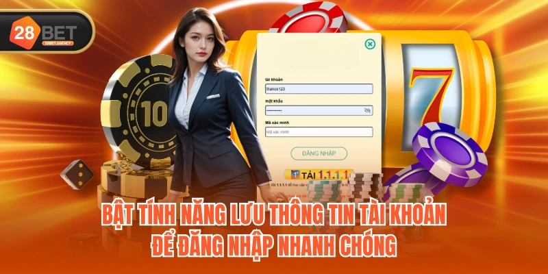 Bật tính năng lưu thông tin tài khoản để đăng nhập nhanh chóng Bật tính năng lưu thông tin tài khoản để đăng nhập nhanh chóng
