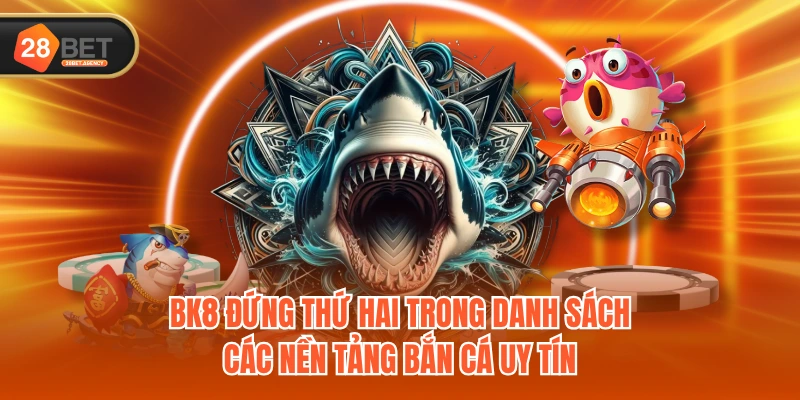 BK8 đứng thứ hai trong danh sách các nền tảng bắn cá uy tín BK8 đứng thứ hai trong danh sách các nền tảng bắn cá uy tín