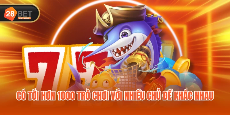Có tới hơn 1000 trò chơi với nhiều chủ đề khác nhau Có tới hơn 1000 trò chơi với nhiều chủ đề khác nhau