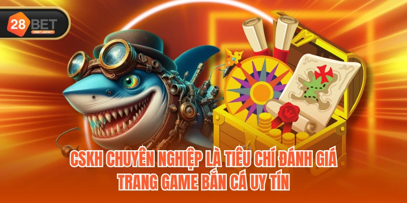 CSKH chuyên nghiệp là tiêu chí đánh giá trang game bắn cá uy tín CSKH chuyên nghiệp là tiêu chí đánh giá trang game bắn cá uy tín