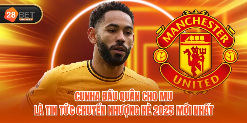 Cunha đầu quân cho MU là tin tức chuyển nhượng hè 2025 mới nhất Cunha đầu quân cho MU là tin tức chuyển nhượng hè 2025 mới nhất