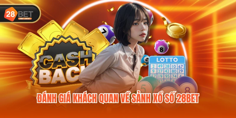 Đánh giá khách quan về sảnh xổ số 28BET Đánh giá khách quan về sảnh xổ số 28BET