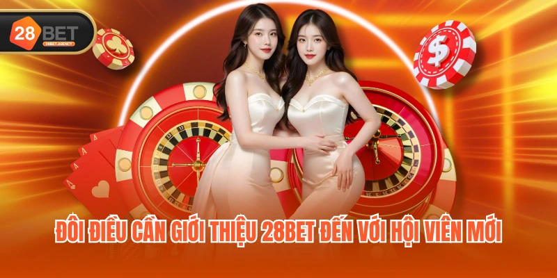 Đôi điều cần giới thiệu 28BET đến với hội viên mới Đôi điều cần giới thiệu 28BET đến với hội viên mới