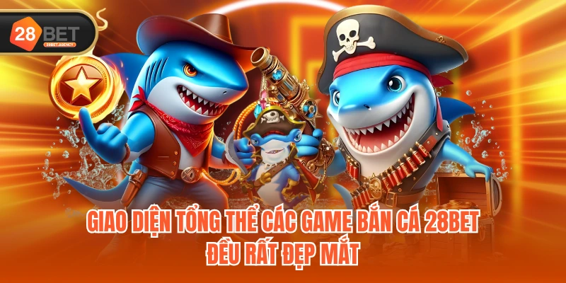 Giao diện tổng thể các game bắn cá 28BET đều rất đẹp mắt Giao diện tổng thể các game bắn cá 28BET đều rất đẹp mắt