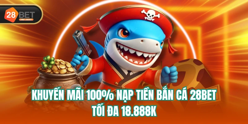 Khuyến Mãi 100% Nạp Tiền Bắn Cá