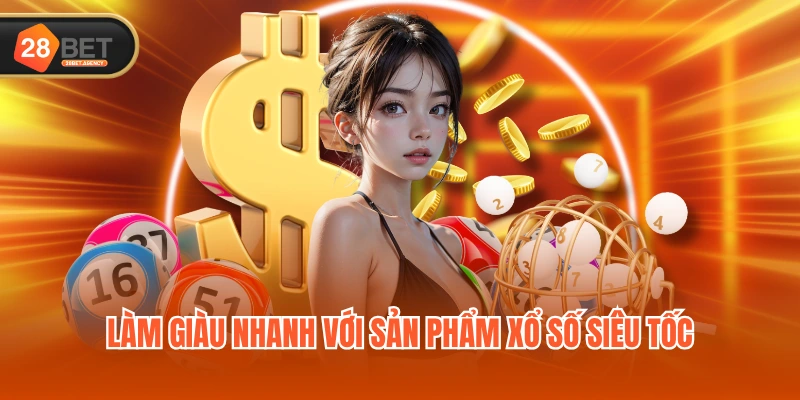 Làm giàu nhanh với sản phẩm xổ số siêu tốc Làm giàu nhanh với sản phẩm xổ số siêu tốc