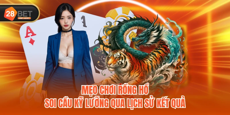 Mẹo chơi Rồng Hổ - Soi cầu kỹ lưỡng qua lịch sử kết quả Mẹo chơi Rồng Hổ - Soi cầu kỹ lưỡng qua lịch sử kết quả
