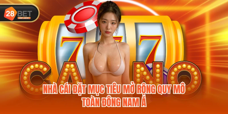 Nhà cái đặt mục tiêu mở rộng quy mô toàn Đông Nam Á Nhà cái đặt mục tiêu mở rộng quy mô toàn Đông Nam Á