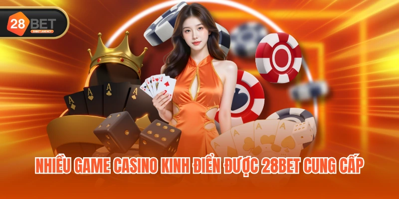 Nhiều game casino kinh điển được 28BET cung cấp Nhiều game casino kinh điển được 28BET cung cấp
