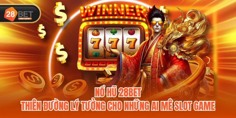 Nổ Hũ 28BET - Thiên đường lý tưởng cho những ai mê Slot game Nổ Hũ 28BET - Thiên đường lý tưởng cho những ai mê Slot game