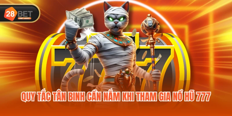 Quy tắc tân binh cần nắm khi tham gia nổ hũ 777 Quy tắc tân binh cần nắm khi tham gia nổ hũ 777