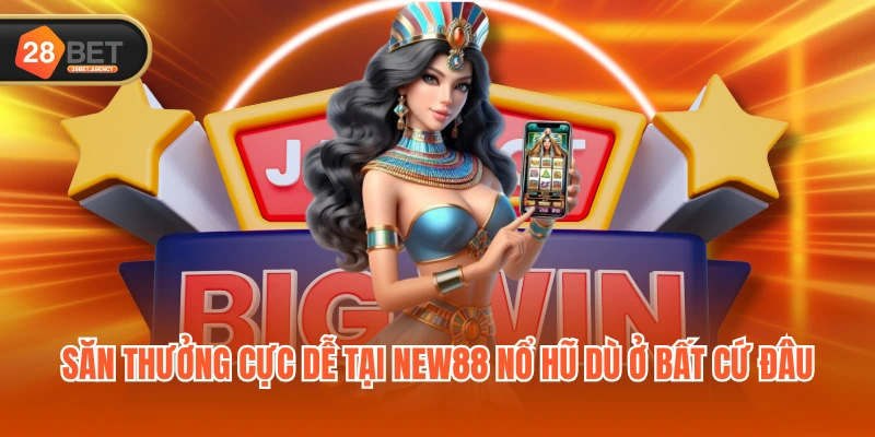 Săn thưởng cực dễ tại NEW88 nổ hũ dù ở bất cứ đâu Săn thưởng cực dễ tại NEW88 nổ hũ dù ở bất cứ đâu