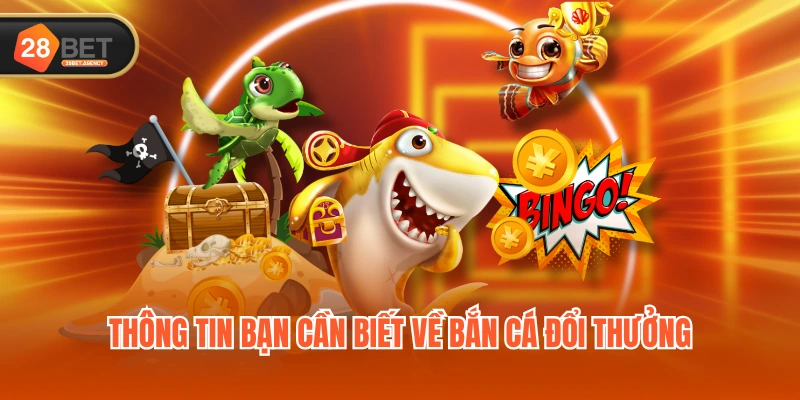 Thông tin bạn cần biết về bắn cá đổi thưởng Thông tin bạn cần biết về bắn cá đổi thưởng