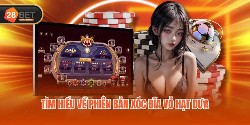 Tìm hiểu về phiên bản Xóc Đĩa Vỏ Hạt Dưa Tìm hiểu về phiên bản Xóc Đĩa Vỏ Hạt Dưa