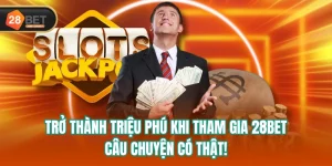 Trở Thành Triệu Phú Khi Tham Gia 28BET