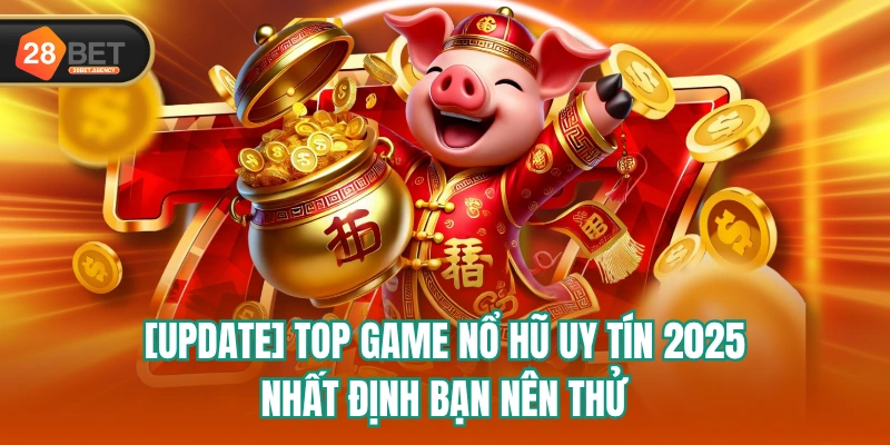 Top Game Nổ Hũ Uy Tín 2025