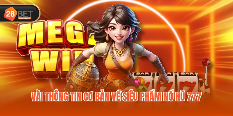 Vài thông tin cơ bản về siêu phẩm nổ hũ 777 Vài thông tin cơ bản về siêu phẩm nổ hũ 777
